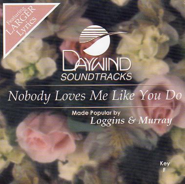 Nobody Loves Me like You Do by Loggins and Murray (123883)