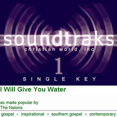 I Will Give You Water by The Nelons (124508)