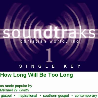 How Long Will Be Too Long by Michael W. Smith (124510)