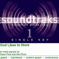God Likes to Work by Karen Peck and New River (124559)