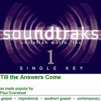 Till the Answers Come by Paul Overstreet (124673)