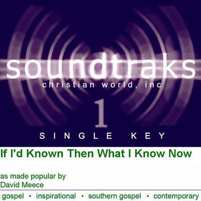 If I'd Known Then What I Know Now by David Meece (124679)