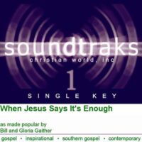 When Jesus Says It's Enough by Bill and Gloria Gaither (124686)