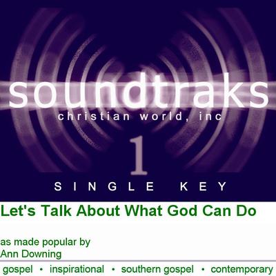 Let's Talk About What God Can Do by Ann Downing (124687)
