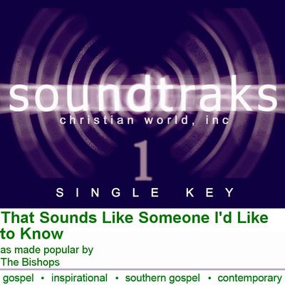 That Sounds like Someone I'd like to Know by The Bishops (124783)