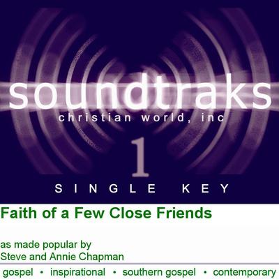 Faith of a Few Close Friends by Steve and Annie Chapman (124854)