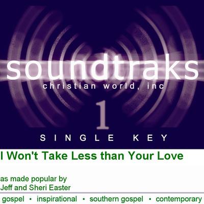 I Won't Take Less than Your Love by Jeff and Sheri Easter (124860)
