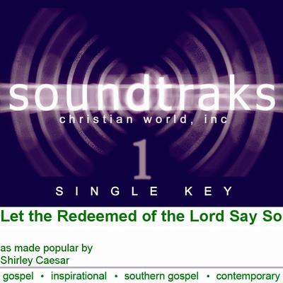 Let the Redeemed of the Lord Say So by Shirley Caesar (124874)