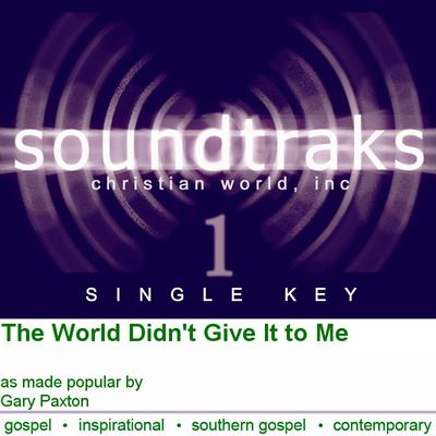 The World Didn't Give It to Me by Gary Paxton (124920)