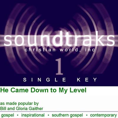 He Came Down to My Level by Bill and Gloria Gaither (124938)
