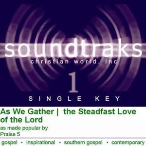 As We Gather |  the Steadfast Love of the Lord by Praise 5 (125037)