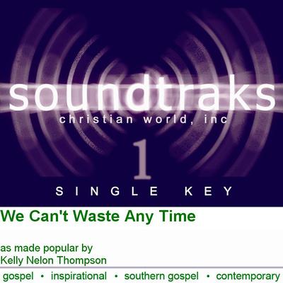 We Can't Waste Any Time by Kelly Nelon Thompson (125059)
