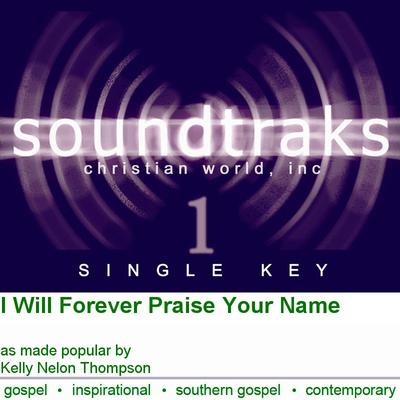 I Will Forever Praise Your Name  by Kelly Nelon Thompson (125066)