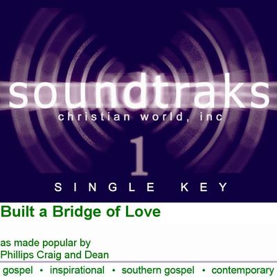 Built a Bridge of Love by Phillips