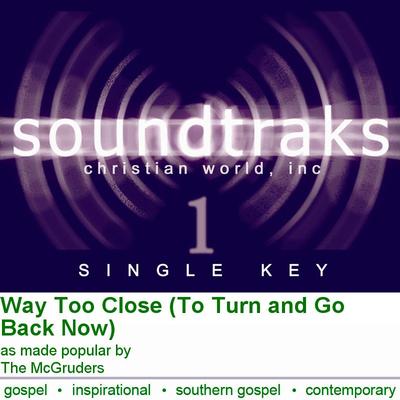 Way Too Close (To Turn and Go Back Now) by The McGruders (125159)