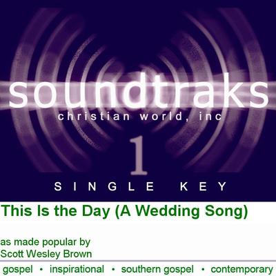 This Is the Day (A Wedding Song) by Scott Wesley Brown (125256)
