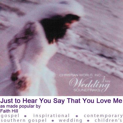 Just to Hear You Say That You Love Me by Faith Hill (125493)