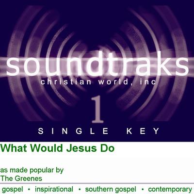 What Would Jesus Do by The Greenes (125513)