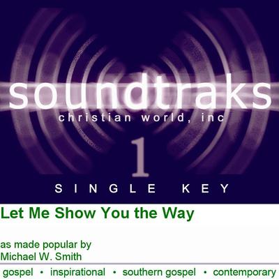 Let Me Show You the Way by Michael W. Smith (125532)