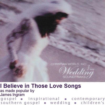 I Believe in Those Love Songs by James Ingram (125562)
