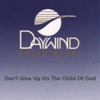 Don't Give up on the Child of God by John Starnes (125715)