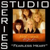 Fearless Heart  by Point of Grace (126906)