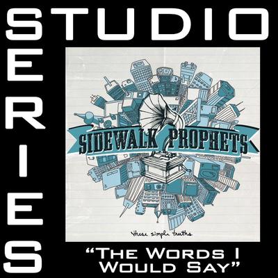 The Words I Would Say by Sidewalk Prophets (128118)