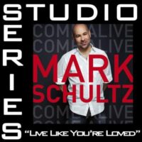 Live like You're Loved by Mark Schultz (128129)