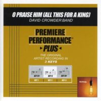 O Praise Him (All This for a King) by David Crowder Band (128605)