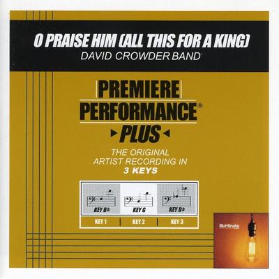 O Praise Him (All This for a King) by David Crowder Band (128605)