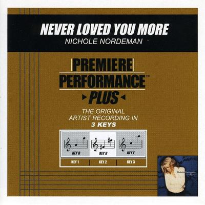Never Loved You More by Nichole Nordeman (128677)