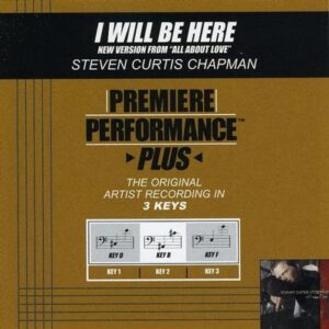 I Will Be Here (New Version from All About Love) by Steven Curtis Chapman (128687)