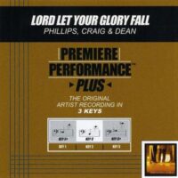 Lord Let Your Glory Fall by Phillips