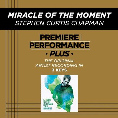 Miracle of the Moment by Steven Curtis Chapman (128754)