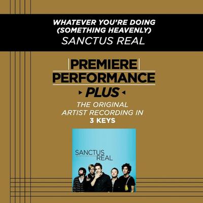 Whatever You're Doing (Something Heavenly) by Sanctus Real (128776)
