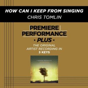 How Can I Keep from Singing  by Chris Tomlin (128798)