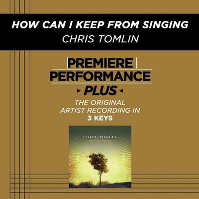 How Can I Keep from Singing  by Chris Tomlin (128798)