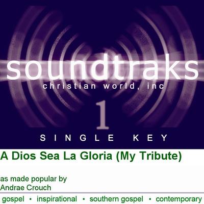 A Dios Sea La Gloria (My Tribute) by Andrae Crouch (128824)