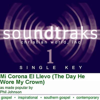 Mi Corona El Llevo (The Day He Wore My Crown) by Phil Johnson (128874)
