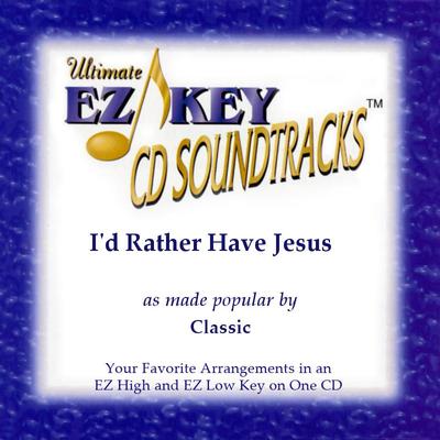 I'd Rather Have Jesus by Classic (128907)
