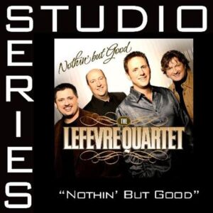 Nothin but Good  by The LeFevre Quartet (129152)