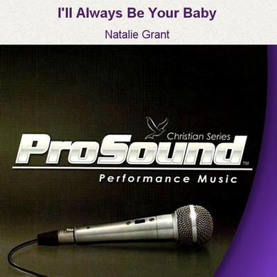 I'll Always Be Your Baby by Natalie Grant (129464)