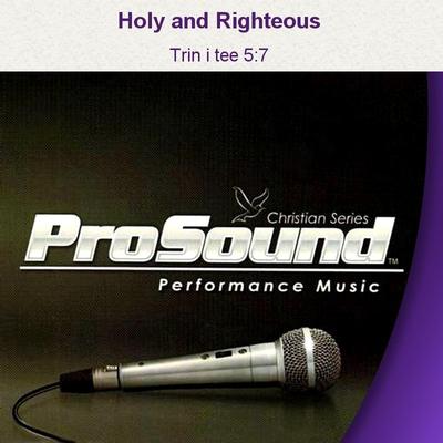 Holy and Righteous by Trin i tee 5:7 (129468)