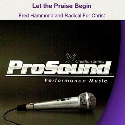 Let the Praise Begin by Fred Hammond and Radical For Christ (129488)