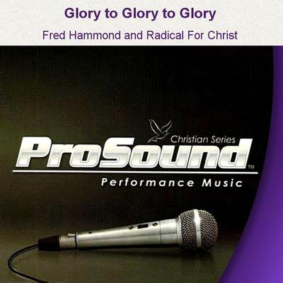 Glory to Glory to Glory by Fred Hammond and Radical For Christ (129489)