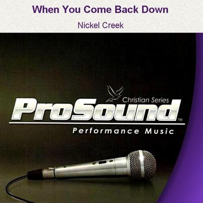 When You Come Back Down by Nickel Creek (129525)