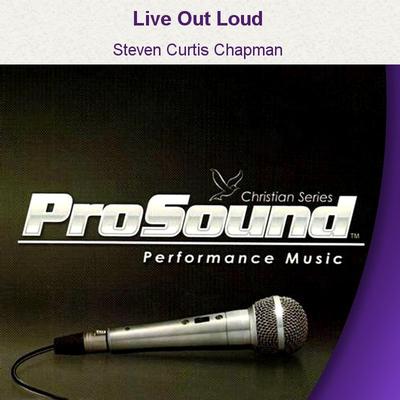 Live Out Loud by Steven Curtis Chapman (129552)