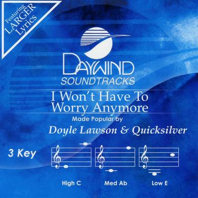 I Won't Have to Worry Anymore by Doyle Lawson and Quicksilver (129657)