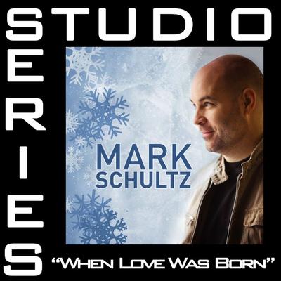 When Love Was Born by Mark Schultz (130723)