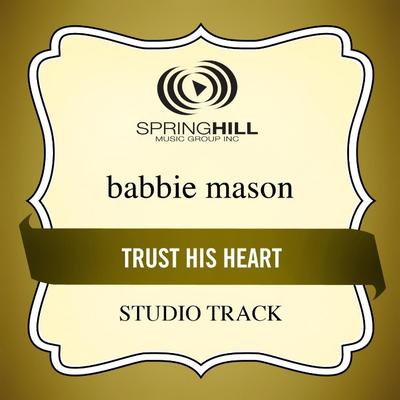 Trust His Heart by Babbie Mason (130768)